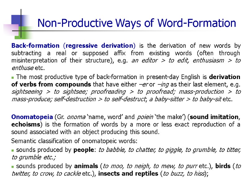 Non-Productive Ways of Word-Formation Back-formation (regressive derivation) is the derivation of new words by